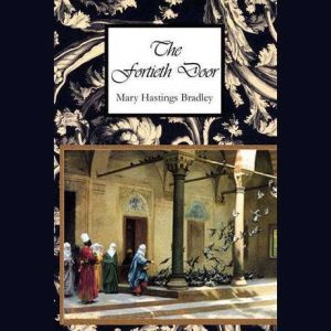 The Fortieth Door, Mary Hastings Bradley