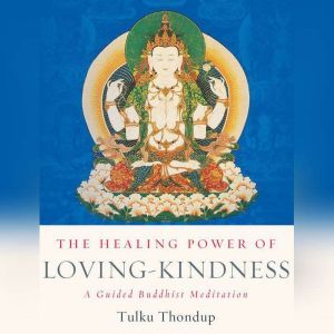 The Healing Power of LovingKindness, Tulku Thondup