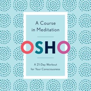 A Course in Meditation, Osho