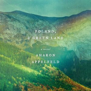 Poland, a Green Land, Aharon Appelfeld