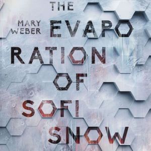 The Evaporation of Sofi Snow, Mary Weber