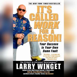 Its Called Work for a Reason!, Larry Winget