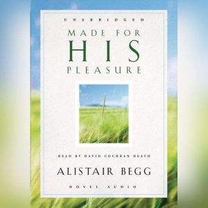 Made For His Pleasure, Alistair Begg