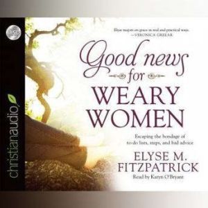 Good News for Weary Women, Elyse M. Fitzpatrick