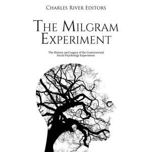 Milgram Experiment, The The History ..., Charles River Editors