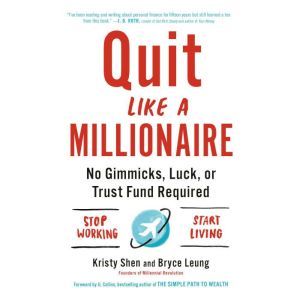 Quit Like a Millionaire: No Gimmicks, Luck, or Trust Fund Required, Kristy Shen