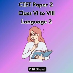 CTET Paper 2 Class VI to VIII Languag..., Priti Singhal