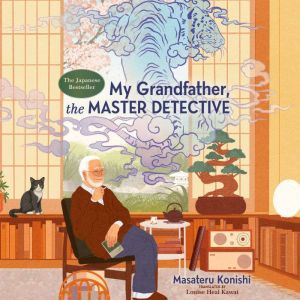 My Grandfather, the Master Detective, Masateru Konishi