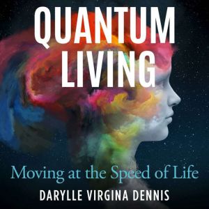 Quantum Living: Moving at the Speed of Life