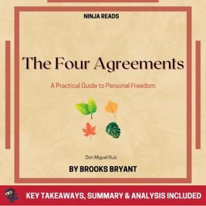 Summary: The Four Agreements: A Practical Guide to Personal Freedom By Don Miguel Ruiz: Key Takeaways, Summary & Analysis