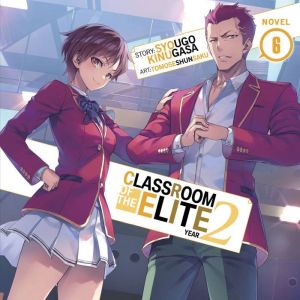 Classroom of the Elite: Year 2 (Light Novel) Vol. 6