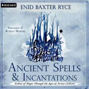 Ancient Spells and Incantations, Enid Baxter Ryce