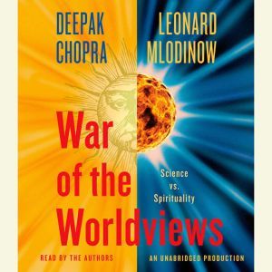 War of the Worldviews: Science Vs. Spirituality, Deepak Chopra, M.D.