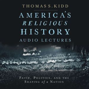 Americas Religious History Audio Le..., Thomas S. Kidd