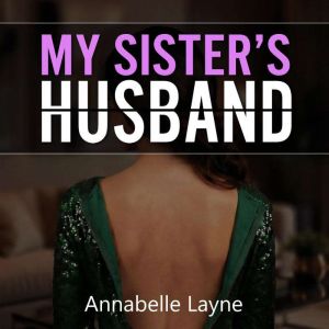 My Sisters Husband A Forbidden Desi..., Annabelle Layne