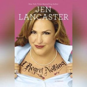 I Regret Nothing, Jen Lancaster