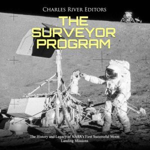 Surveyor Program, The The History an..., Charles River Editors