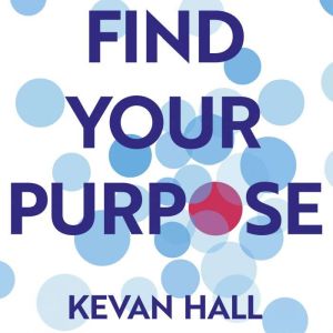 Find Your Purpose, Kevan Hall