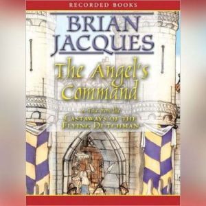 The Angel's Command: A Tale from the Castaways of the Flying Dutchman, Brian Jacques