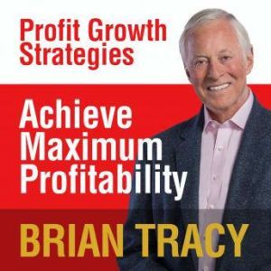 Achieve Maximum Profitability, Brian Tracy