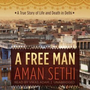A Free Man, Aman Sethi