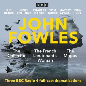 John Fowles: The Collector, The Magus & The French Lieutenants Woman: Three BBC Radio 4 full-cast dramatisations