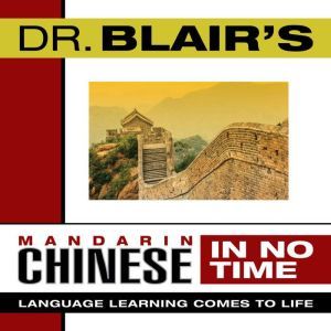 Dr. Blair's Mandarin Chinese in No Time: The Revolutionary New Language Instruction Method That's Proven to Work!, Robert Blair