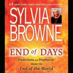 End of Days: Predictions and Prophecies About the End of the World, Sylvia Browne