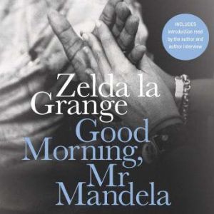 Good Morning, Mr.Mandela, Zelda la Grange