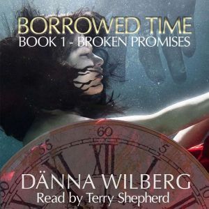 Borrowed Time  Book 1  Broken Promi..., Danna Wilberg