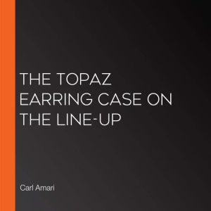 The Topaz Earring Case on The LineUp..., Carl Amari