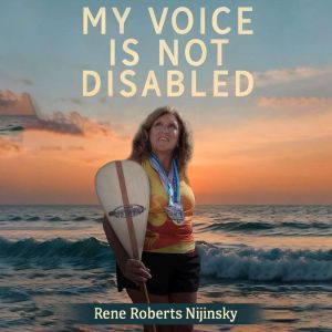 MY VOICE IS NOT DISABLED, Rene Roberts Nijinsky