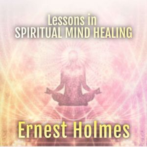 Lessons in Spiritual Mind Healing