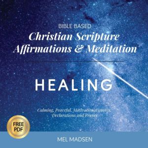 Bible Based Christian Scripture Affirmations & Meditation - Healing: Calming, Peaceful, Motivational Quotes, Declarations and