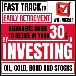 Fast Track To Early Retirement, Will Weiser