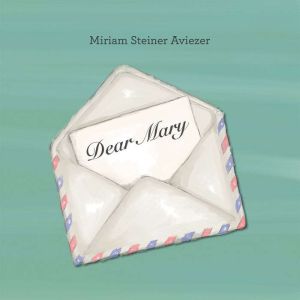 Dear Mary, Miriam Steiner Aviezer