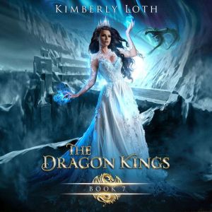 The Dragon Kings Book 7, Kimberly Loth