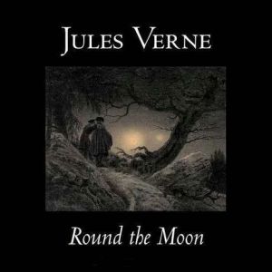 Round the Moon A Sequel to From the ..., Jules Verne