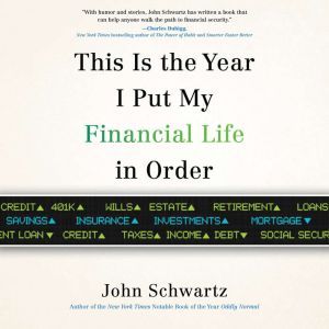 This is the Year I Put My Financial L..., John Schwartz