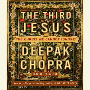 The Third Jesus, Deepak Chopra, M.D.