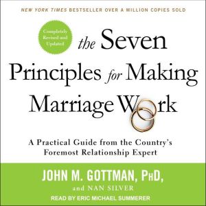 The Seven Principles for Making Marriage Work: A Practical Guide from the Country’s Foremost Relationship Expert, Revised and Updated, PhD Gottman