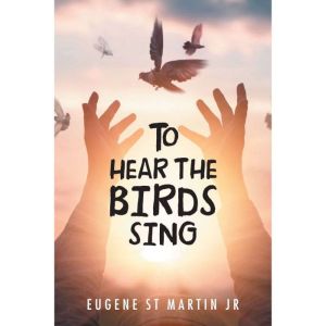 To Hear the Birds Sing, Eugene St Martin Jr
