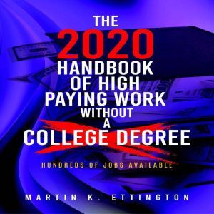 The 2020 Handbook of High Paying Work..., Martin K. Ettington