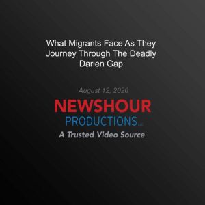 What Migrants Face As They Journey Th..., PBS NewsHour