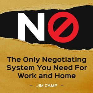 No: The only negotiating system you need for work and home, Jim Camp