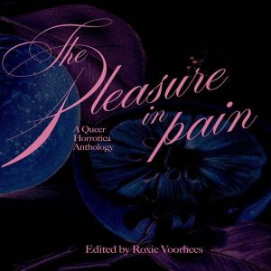The Pleasure in Pain: A Queer Horrortica Anthology