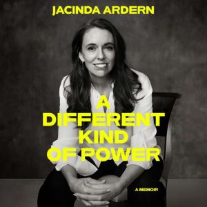 A Different Kind of Power, Jacinda Ardern