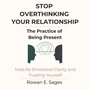 Stop Overthinking Your Relationship ..., Rowan E. Sages
