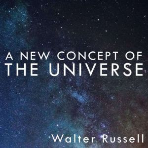 A New Concept of the Universe, Walter Russell