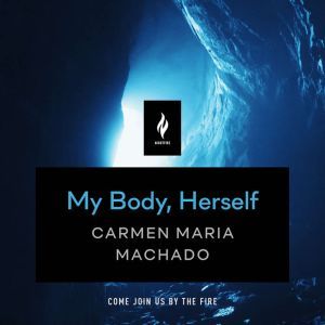 My Body, Herself, Carmen Maria Machado